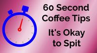  It's Okay to Spit - 60 Second Coffee Tips S01E02 by 60 Second Coffee Tips