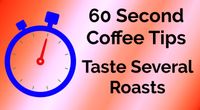 Taste Several Roasts - 60 Second Coffee Tips S01E07 by 60 Second Coffee Tips